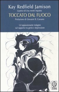 Toccato dal fuoco: Temperamento artistico e depressione by Kay Redfield Jamison, Giovanni B. Cassano