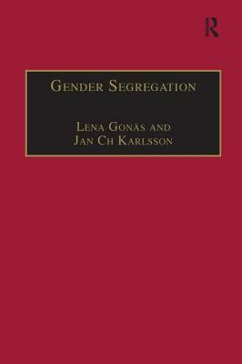 Gender Segregation: Divisions of Work in Post-Industrial Welfare States by Lena Gonäs, Jan Ch Karlsson