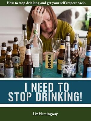 I Need To Stop Drinking! by Liz Hemingway