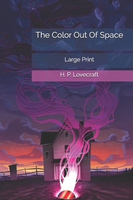 The Color Out Of Space: Large Print by H.P. Lovecraft