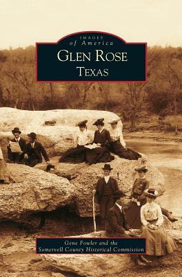 Glen Rose Texas by Somervell Historical Commission, Gene Fowler