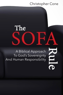 The Sofa Rule: A Biblical Approach to God's Sovereignty and Human Responsibility by Christopher Cone