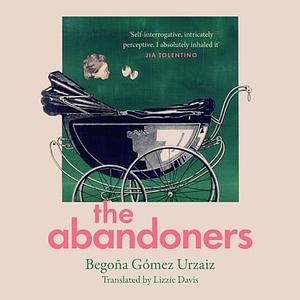 The Abandoners: Of Mothers and Monsters by Begoña Gómez Urzaiz