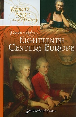 Women's Roles in Eighteenth-Century Europe by Jennine Hurl-Eamon