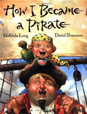How I Became a Pirate by Melinda Long, David Shannon