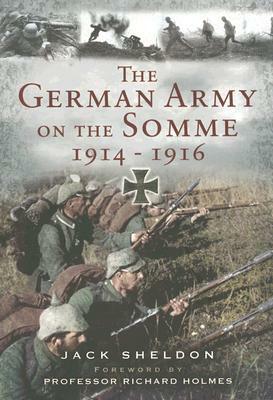 The German Army on the Somme, 1914-1916 by Jack Sheldon