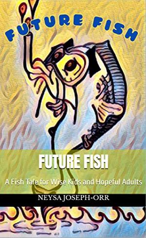 Future Fish by Neysa Joseph-Orr