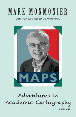 Adventures in Academic Cartography: A Memoir by Mark Monmonier