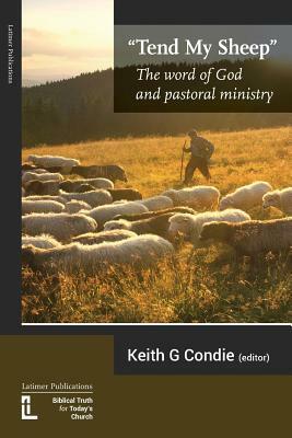 Tend My Sheep: The word of God and pastoral ministry by David Peterson, Peter Orr