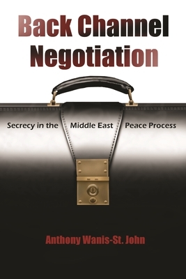 Back Channel Negotiation: Security in Middle East Peace Process by Anthony Wanis-St John