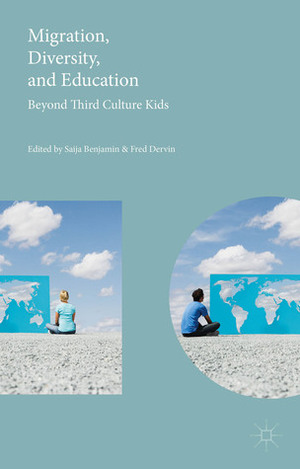 Migration, Diversity, and Education: Beyond Third Culture Kids by Saija Benjamin, Fred Dervin