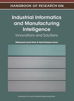 Handbook of Research on Industrial Informatics and Manufacturing Intelligence: Innovations and Solutions by 