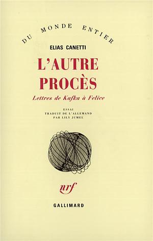 L'autre procès: Lettres de Kafka à Felice by Elias Canetti