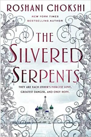 The Silvered Serpents by Roshani Chokshi