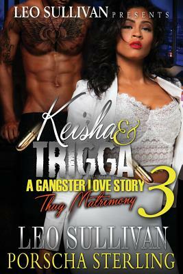 Keisha & Trigga 3: A Gangster Love Story by Porscha Sterling, Leo Sullivan