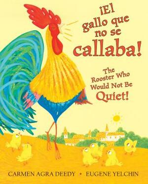 The Rooster Who Would Not Be Quiet! / El gallo que no se callaba! by Carmen Agra Deedy