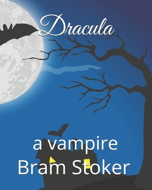 Dracula: a vampire by Bram Stoker