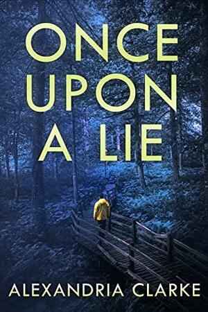 Once Upon a Lie by Alexandria Clarke