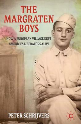 The Margraten Boys: How a European Village Kept America's Liberators Alive by P. Schrijvers