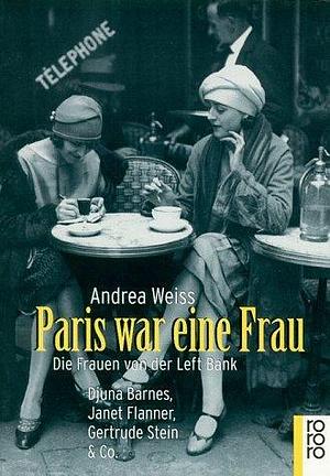 Paris war eine Frau. Die Frauen von der Left Bank. by Andrea Weiss, Andrea Weiss