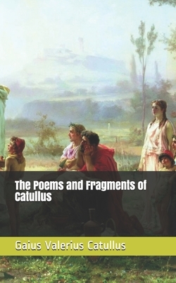 The Poems and Fragments of Catullus by Gaius Valerius Catullus