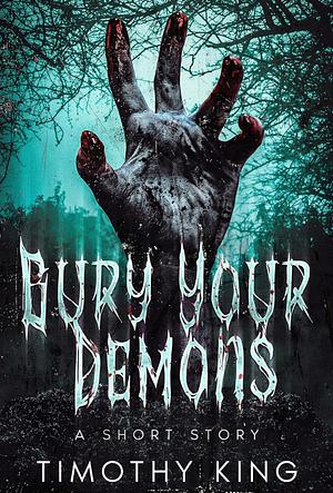 Bury Your Demons by Timothy King