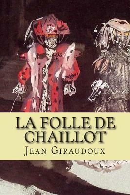 La folle de Chaillot by Jean Giraudoux
