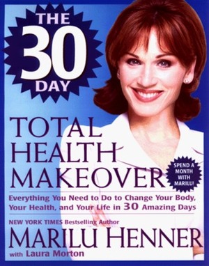 30 Day Total Health Total Health Makeover by Laura Morton, Marilu Henner