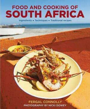 The Food and Cooking of South Africa: Ingredients, Techniques, Traditional Recipes by Fergal Connolly