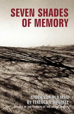 Seven Shades of Memory: Stories of Old Iran by Terence O'Donnell