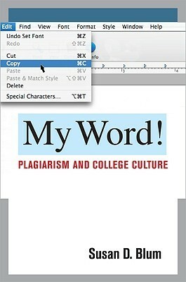 My Word!: Plagiarism and College Culture by Susan D. Blum
