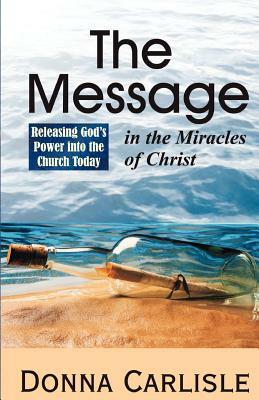 The Message in the Miracles by Donna Carlisle