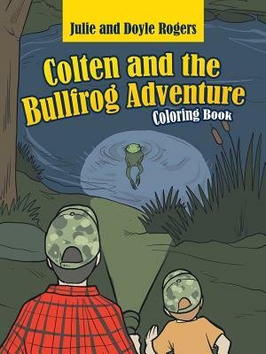 Colten and the Bullfrog Adventure by Julie Rogers, Doyle Rogers