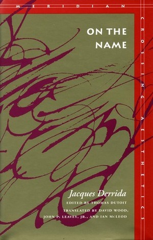 On the Name by David Wood, Jacques Derrida, Thomas Dutoit, John P. Leavey Jr., Ian McLeod