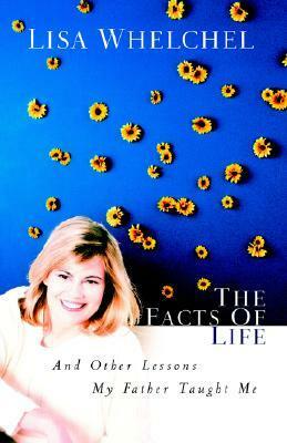 The Facts of Life: And Other Lessons My Father Taught Me by Lisa Whelchel
