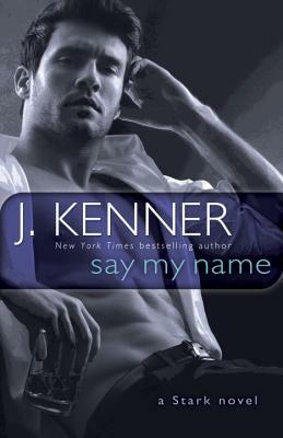 Say My Name: A Stark Novel by J. Kenner