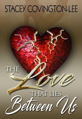 The Love That Lies Between Us by Stacey Covington-Lee