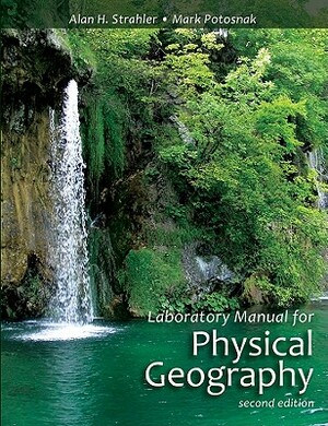 Laboratory Manual for Physical Geography by Alan H. Strahler, Mark Potosnak