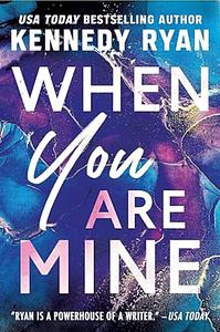 When You Are Mine by Kennedy Ryan