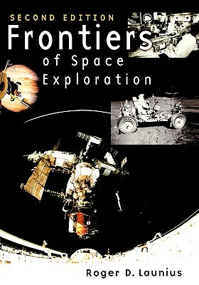 Frontiers of Space Exploration, 2nd Edition by Roger D. Launius
