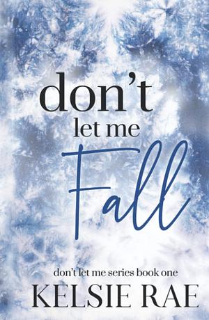 Don't Let Me Fall by Kelsie Rae