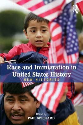 Race and Immigration in the United States: New Histories by Paul Spickard