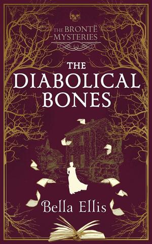 The Diabolical Bones: Another chilling, addictive Brontë Mystery this Christmas by Bella Ellis, Bella Ellis