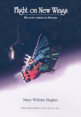 Flight on New Wings: Healing Through Poetry by Mary Willette Hughes