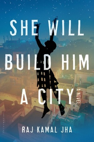 She Will Build Him a City by Raj Kamal Jha