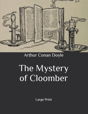 The Mystery of Cloomber: Large Print by Arthur Conan Doyle