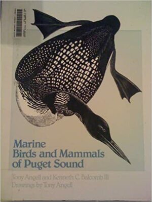 Marine Birds And Mammals Of Puget Sound by Tony Angell, Kenneth C. Balcomb