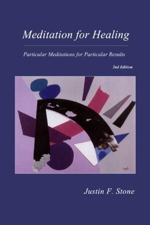 Meditation for Healing: Particular Meditations for Particular Results by Justin F. Stone