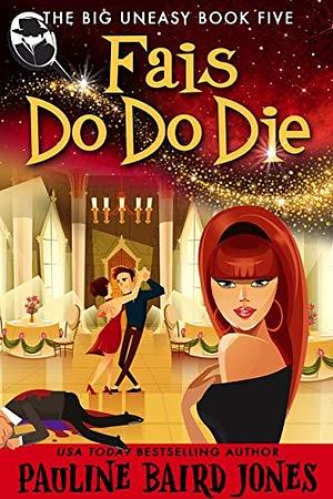 Fais Do Do Die by Pauline Baird Jones, Pauline Baird Jones