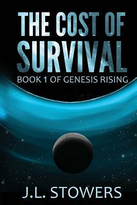 The Cost of Survival: Book 1 of Genesis Rising by J. L. Stowers